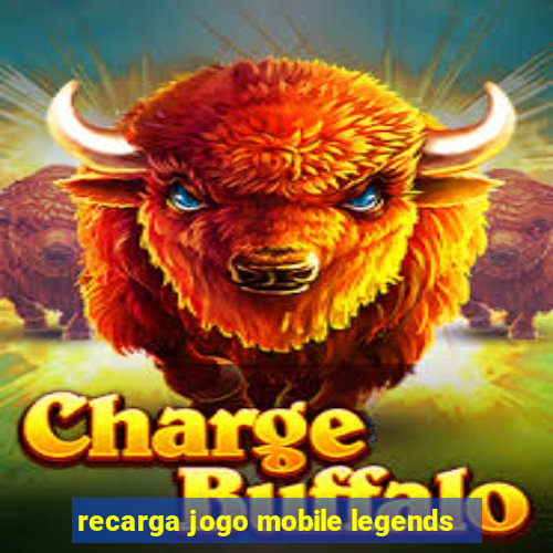 recarga jogo mobile legends